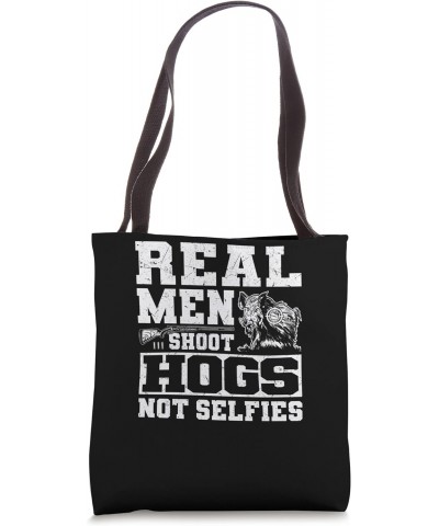 Real Men Shoot Hogs Not Selfies - Boar Hunting Hog Hunter Tote Bag $16.46 Totes