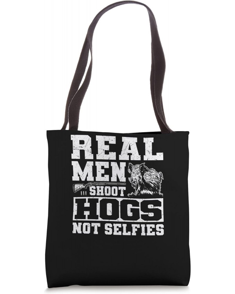 Real Men Shoot Hogs Not Selfies - Boar Hunting Hog Hunter Tote Bag $16.46 Totes