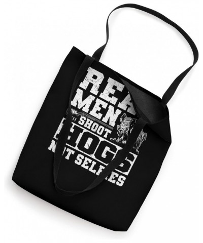 Real Men Shoot Hogs Not Selfies - Boar Hunting Hog Hunter Tote Bag $16.46 Totes