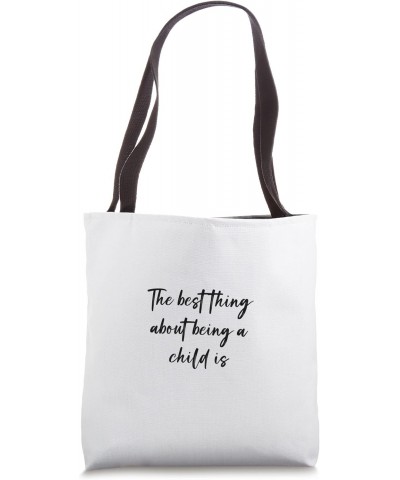 The best thing about being a child is Tote Bag $14.21 Totes