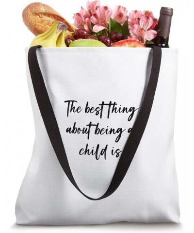 The best thing about being a child is Tote Bag $14.21 Totes