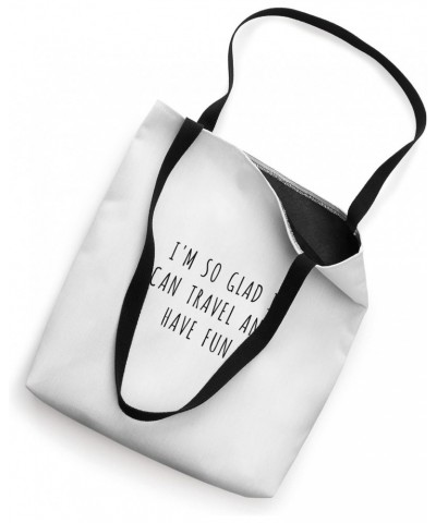 I'm so glad I can travel and have fun Tote Bag $12.18 Totes