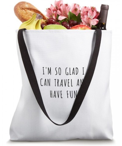 I'm so glad I can travel and have fun Tote Bag $12.18 Totes