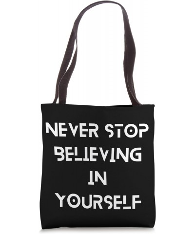 Never Stop Believing in Yourself, Motivation Gym Workout tee Tote Bag $13.33 Totes