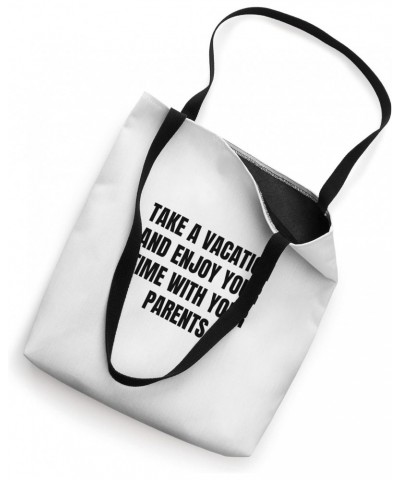 Take a vacation and enjoy your time with your parents Tote Bag $16.52 Totes