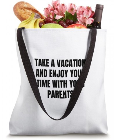 Take a vacation and enjoy your time with your parents Tote Bag $16.52 Totes