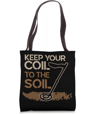 Keep Your Coil to the Soil - Detectorist Metal Detecting Tote Bag $17.39 Totes