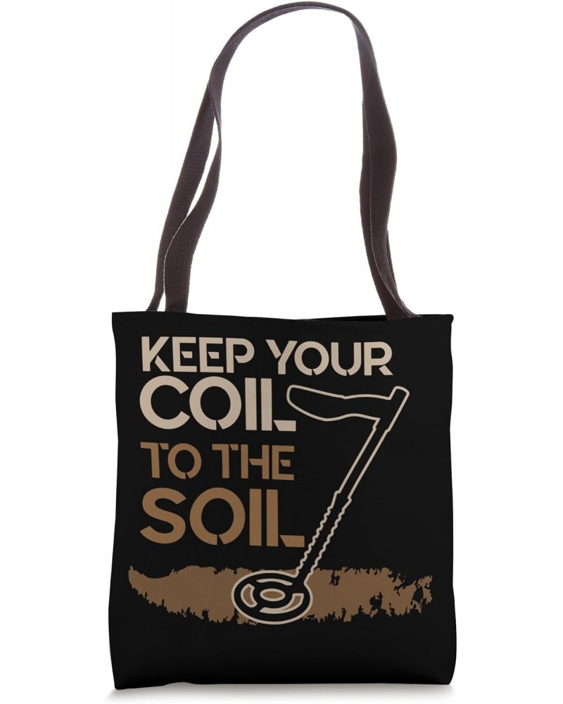 Keep Your Coil to the Soil - Detectorist Metal Detecting Tote Bag $17.39 Totes