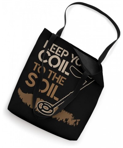 Keep Your Coil to the Soil - Detectorist Metal Detecting Tote Bag $17.39 Totes