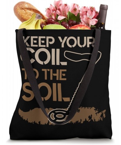 Keep Your Coil to the Soil - Detectorist Metal Detecting Tote Bag $17.39 Totes