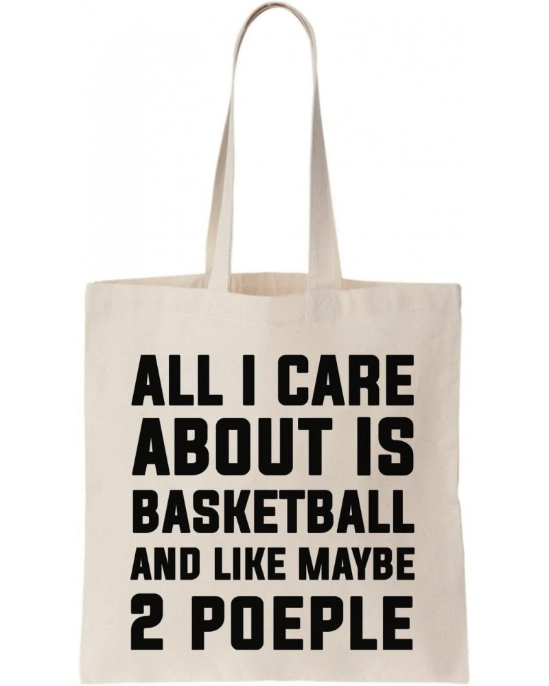 All I Care About Is Basketball And Like Maybe 2 People Canvas Tote Bag, Natural $16.57 Totes