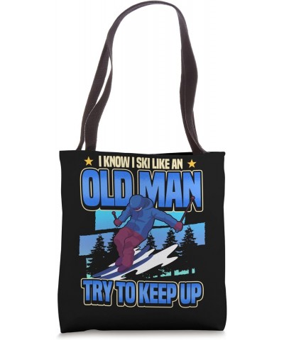 I Know I Ski Like An Old Man Try To Keep Up Tote Bag $11.21 Totes