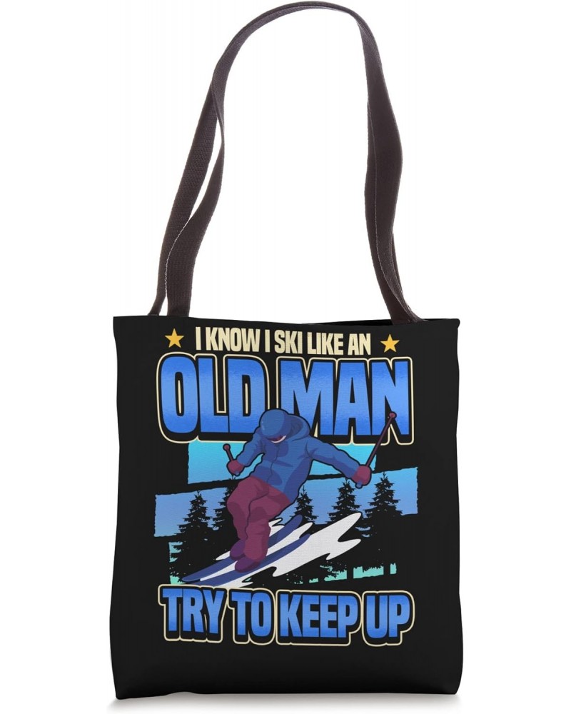 I Know I Ski Like An Old Man Try To Keep Up Tote Bag $11.21 Totes