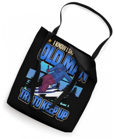 I Know I Ski Like An Old Man Try To Keep Up Tote Bag $11.21 Totes