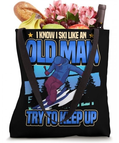 I Know I Ski Like An Old Man Try To Keep Up Tote Bag $11.21 Totes