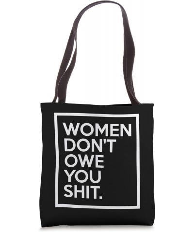 Women Don't Owe You Shit Equality Feminism Equal Rights Tote Bag $12.47 Totes