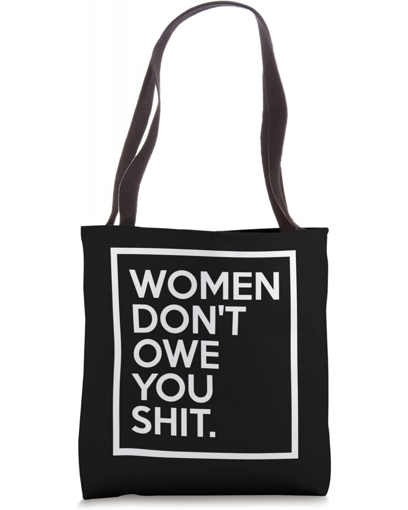 Women Don't Owe You Shit Equality Feminism Equal Rights Tote Bag $12.47 Totes