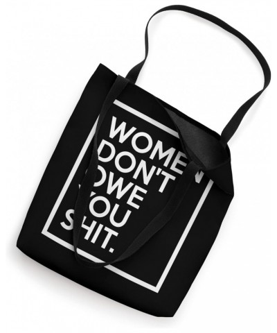 Women Don't Owe You Shit Equality Feminism Equal Rights Tote Bag $12.47 Totes