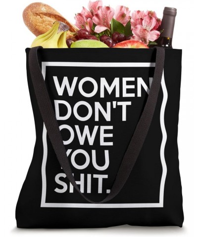 Women Don't Owe You Shit Equality Feminism Equal Rights Tote Bag $12.47 Totes