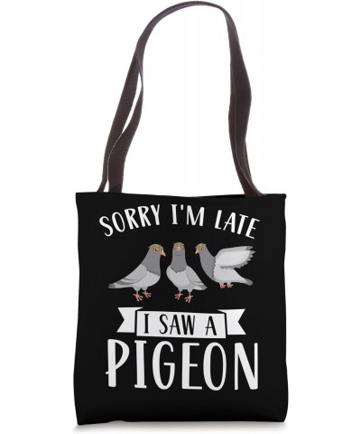 sorry I'm late I saw a pigeon Pigeon owner Tote Bag $16.23 Totes