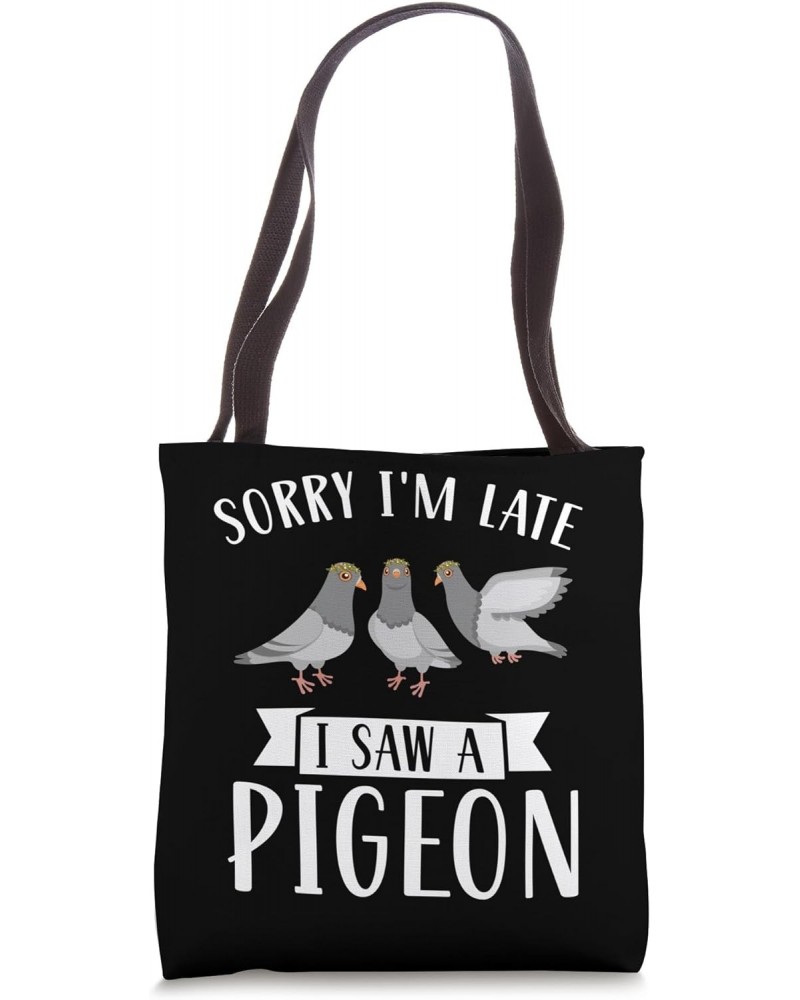 sorry I'm late I saw a pigeon Pigeon owner Tote Bag $16.23 Totes