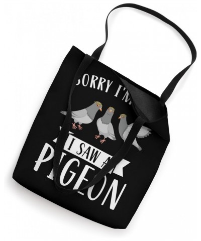 sorry I'm late I saw a pigeon Pigeon owner Tote Bag $16.23 Totes