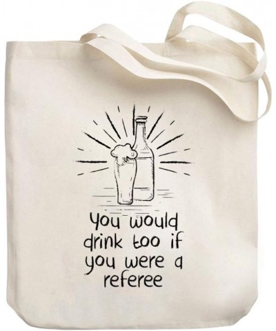 You would drink too if you were a Referee Canvas Tote Bag 10.5" x 16" x 4 $21.99 Totes