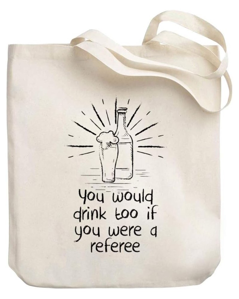 You would drink too if you were a Referee Canvas Tote Bag 10.5" x 16" x 4 $21.99 Totes