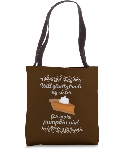 Thanksgiving Gladly Will Trade Sister For More Pumpkin Pie Tote Bag $11.67 Totes