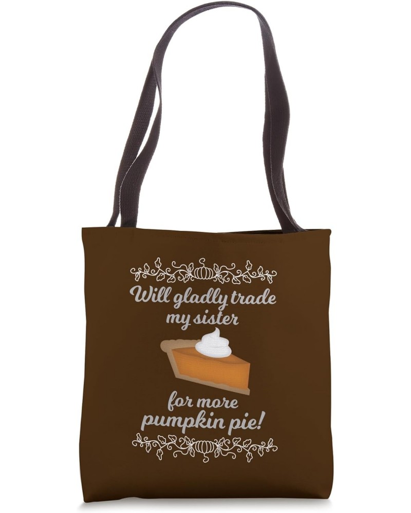 Thanksgiving Gladly Will Trade Sister For More Pumpkin Pie Tote Bag $11.67 Totes