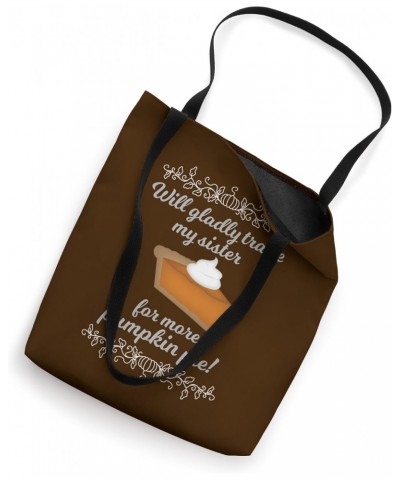 Thanksgiving Gladly Will Trade Sister For More Pumpkin Pie Tote Bag $11.67 Totes