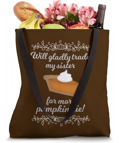 Thanksgiving Gladly Will Trade Sister For More Pumpkin Pie Tote Bag $11.67 Totes