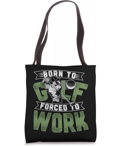 Golf Vintage Born To Golf Forced To Work Tote Bag $8.80 Totes