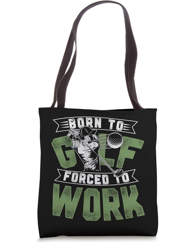 Golf Vintage Born To Golf Forced To Work Tote Bag $8.80 Totes