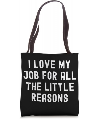 I Love My Job For All The Little Reasons Tote Bag $11.89 Totes