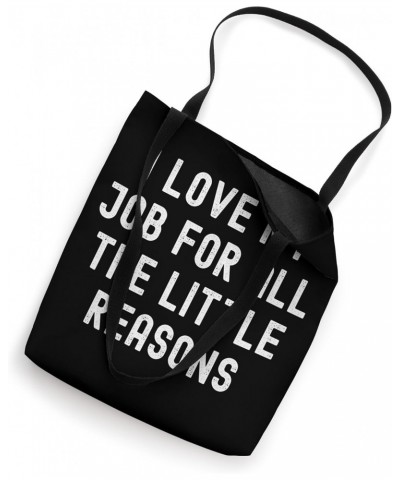 I Love My Job For All The Little Reasons Tote Bag $11.89 Totes