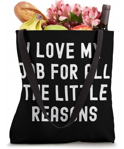 I Love My Job For All The Little Reasons Tote Bag $11.89 Totes