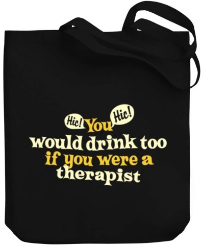 You would drink too, if you were a Therapist Canvas Tote Bag 10.5" x 16" x 4 $16.80 Totes