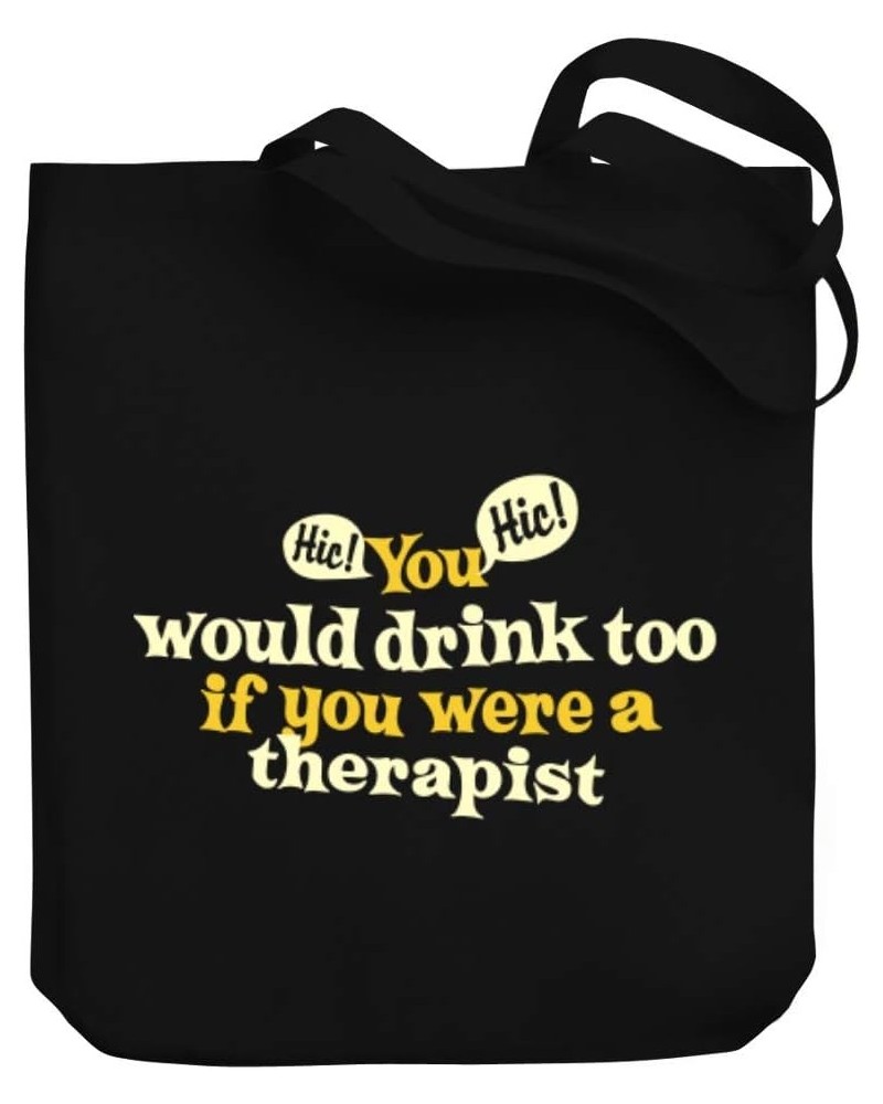 You would drink too, if you were a Therapist Canvas Tote Bag 10.5" x 16" x 4 $16.80 Totes