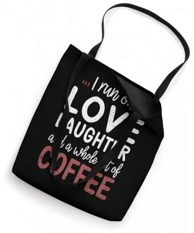 I run on Love Laughter And A whole lot Of Coffee Fun Quote Tote Bag $15.11 Totes