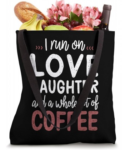 I run on Love Laughter And A whole lot Of Coffee Fun Quote Tote Bag $15.11 Totes