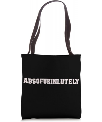 Absofukinlutely Adult Humor Sarcastic Funny Absofukinlutely Tote Bag $12.23 Totes