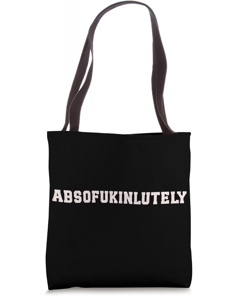 Absofukinlutely Adult Humor Sarcastic Funny Absofukinlutely Tote Bag $12.23 Totes