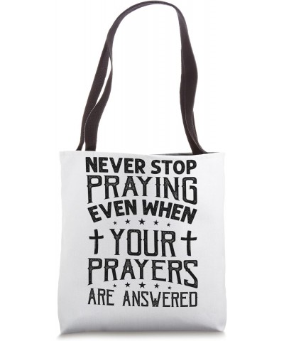 Never Stop Praying Even When Your Prayers Are Answered Tote Bag $14.28 Totes