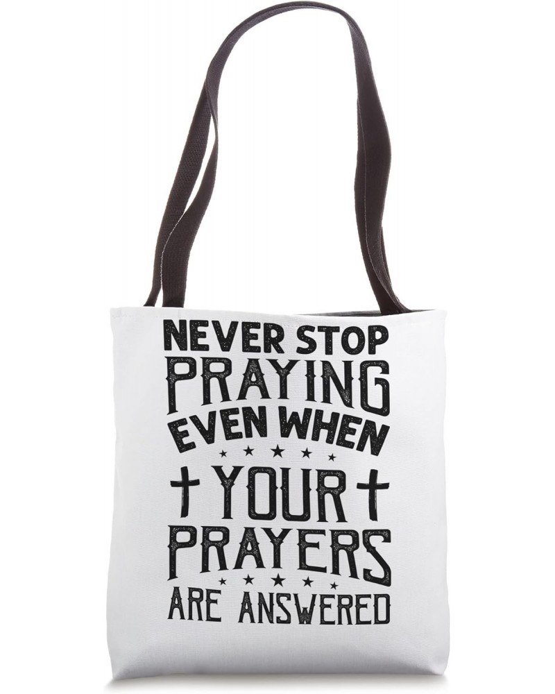 Never Stop Praying Even When Your Prayers Are Answered Tote Bag $14.28 Totes