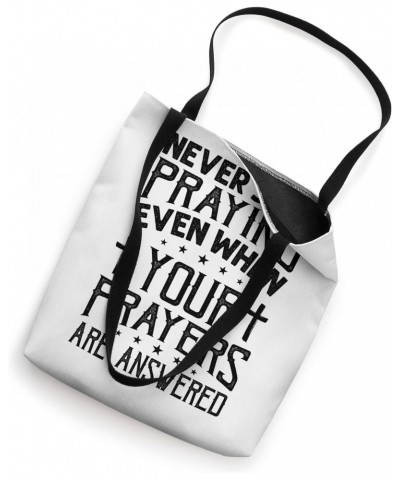 Never Stop Praying Even When Your Prayers Are Answered Tote Bag $14.28 Totes