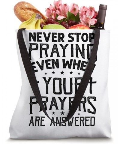 Never Stop Praying Even When Your Prayers Are Answered Tote Bag $14.28 Totes