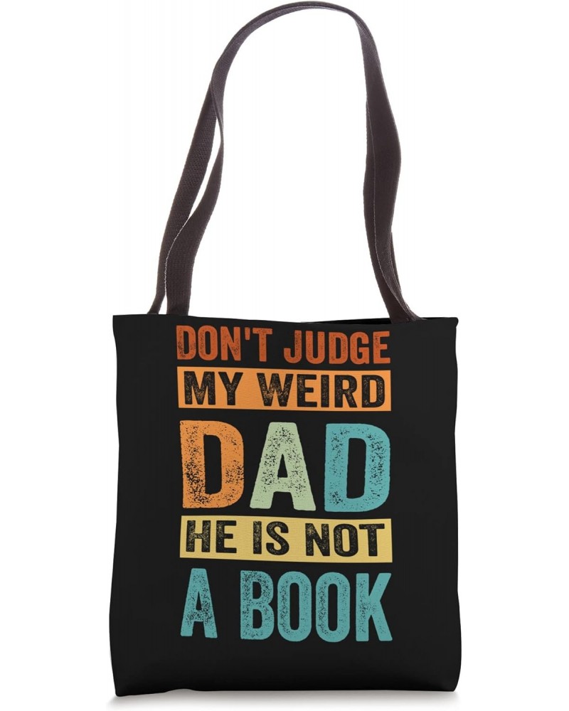 Don't Judge My Weird Dad He Is Not A Book - Funny Tote Bag $13.98 Totes