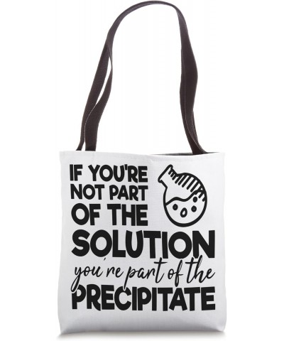 If You're Not Part Of The Solution Chemistry Biology Quote Tote Bag $9.66 Totes