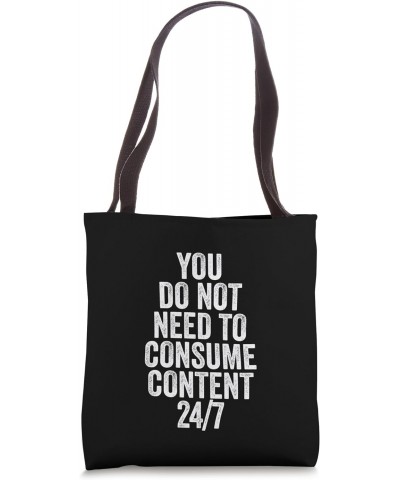 You Do Not Need To Consume Content 24/7 Tote Bag $12.23 Totes